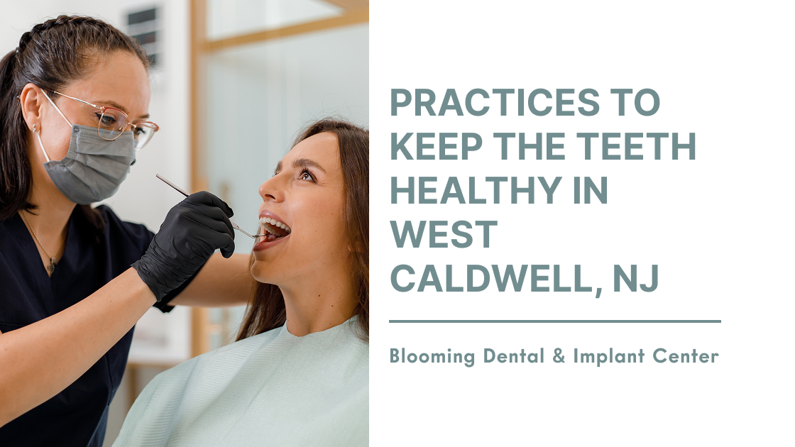 Practices to Keep the Teeth Healthy in West Caldwell & Rockaway
