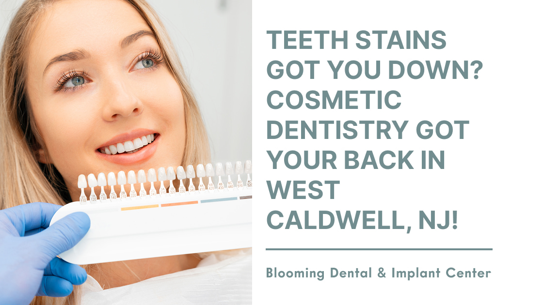 Teeth Stains Got You Down? Cosmetic Dentistry Got Your Back in West Caldwell & Rockaway!